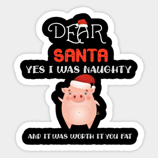 Dear Santa Yes I Was Naughty And It Was Worth It You Fat Pig T-Shirt Sticker